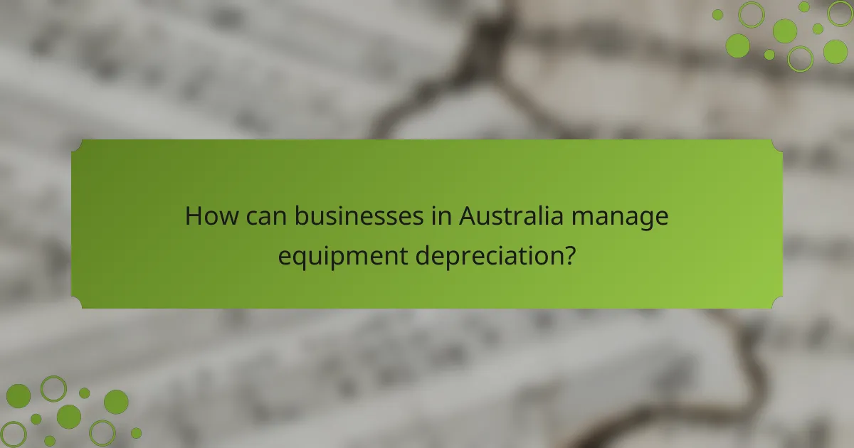 How can businesses in Australia manage equipment depreciation?