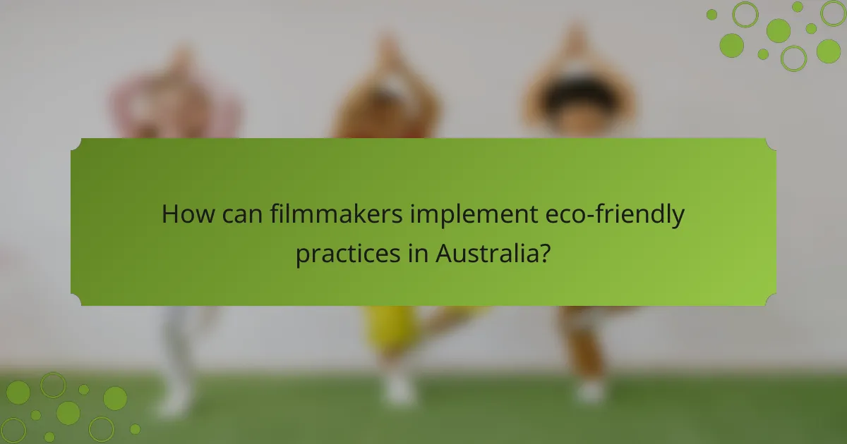 How can filmmakers implement eco-friendly practices in Australia?