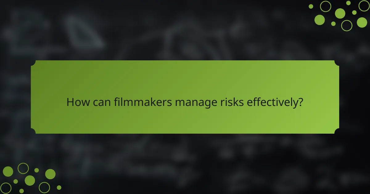 How can filmmakers manage risks effectively?