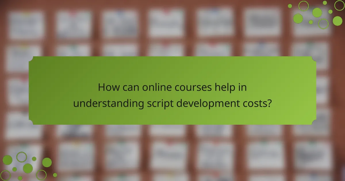 How can online courses help in understanding script development costs?