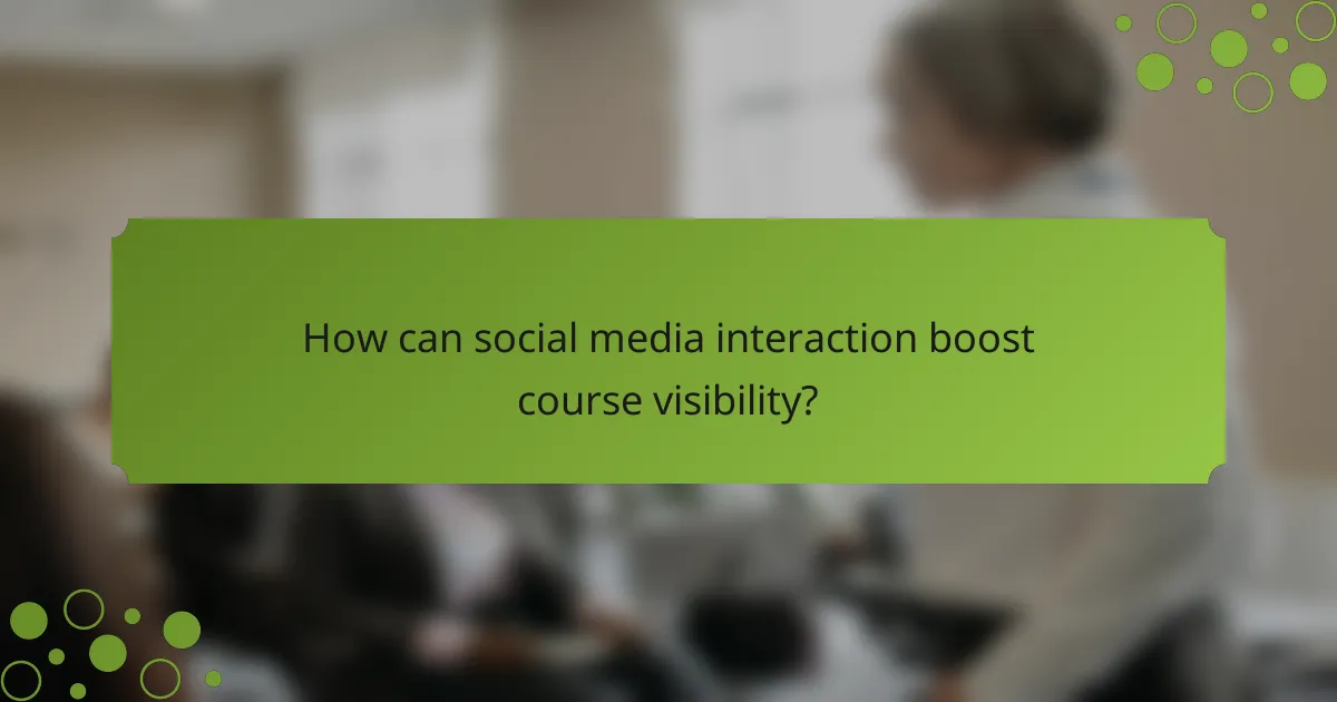 How can social media interaction boost course visibility?