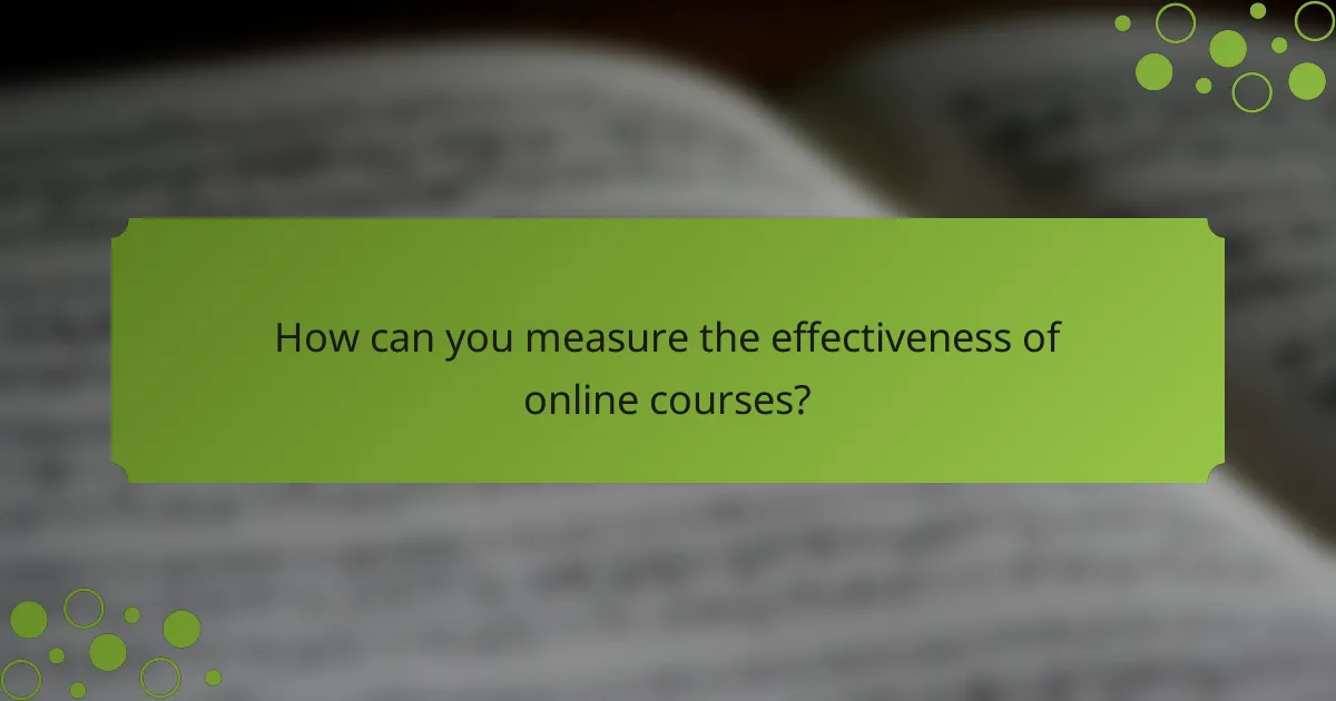 How can you measure the effectiveness of online courses?