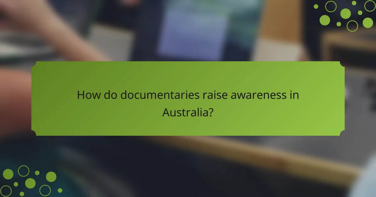 How do documentaries raise awareness in Australia?