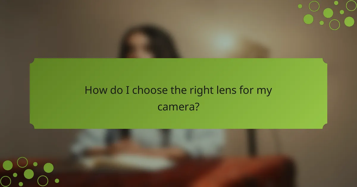 How do I choose the right lens for my camera?