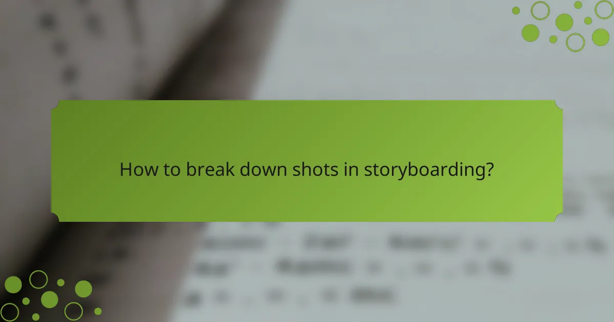 How to break down shots in storyboarding?