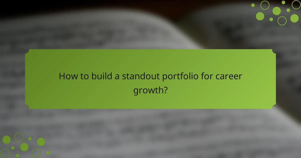How to build a standout portfolio for career growth?