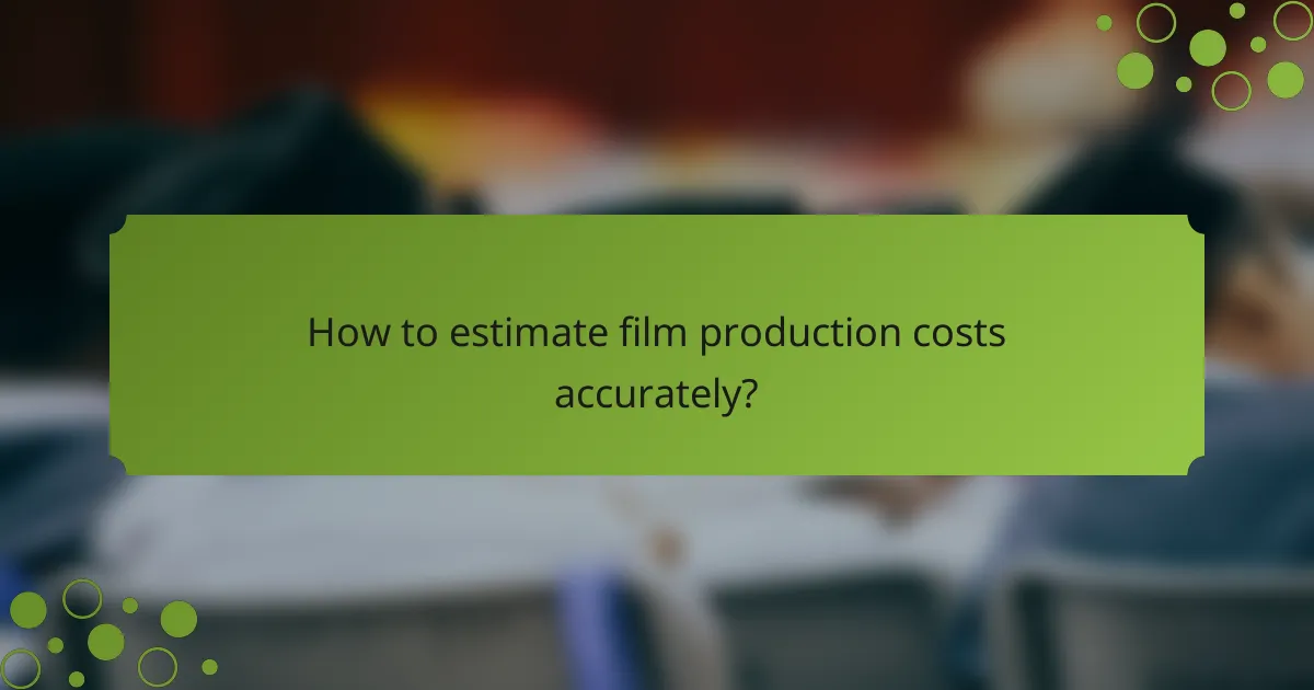 How to estimate film production costs accurately?