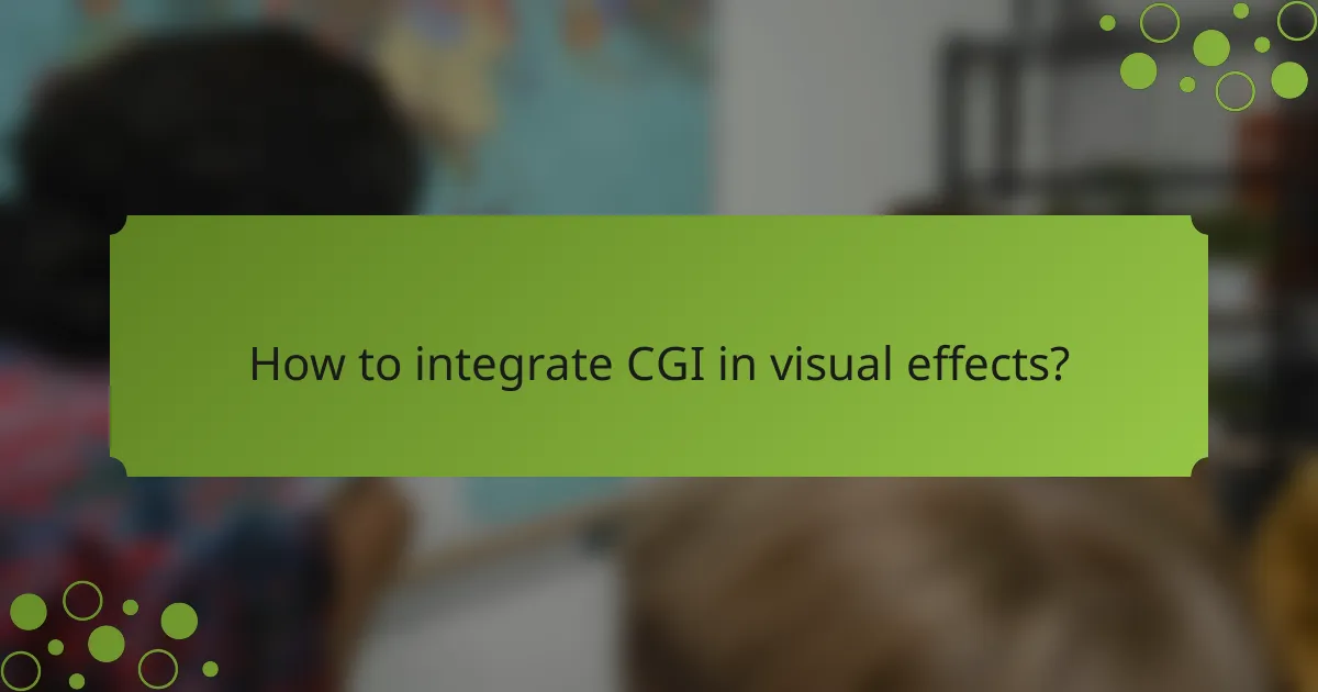How to integrate CGI in visual effects?