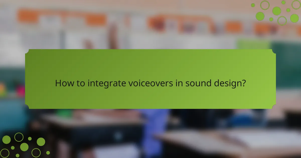 How to integrate voiceovers in sound design?
