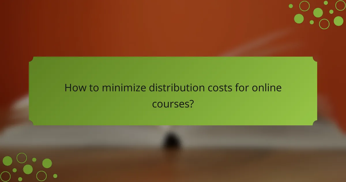 How to minimize distribution costs for online courses?