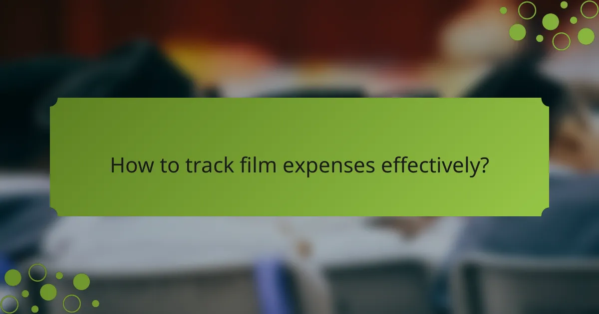How to track film expenses effectively?