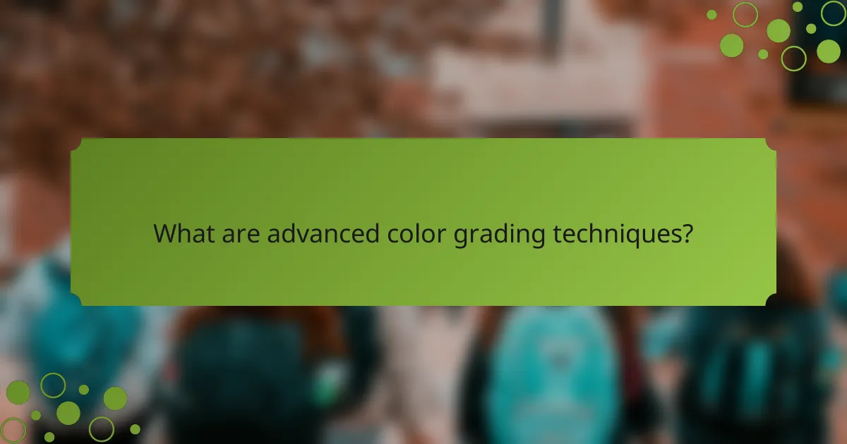 What are advanced color grading techniques?