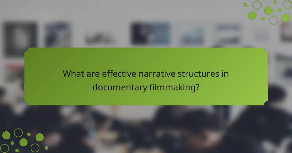 What are effective narrative structures in documentary filmmaking?