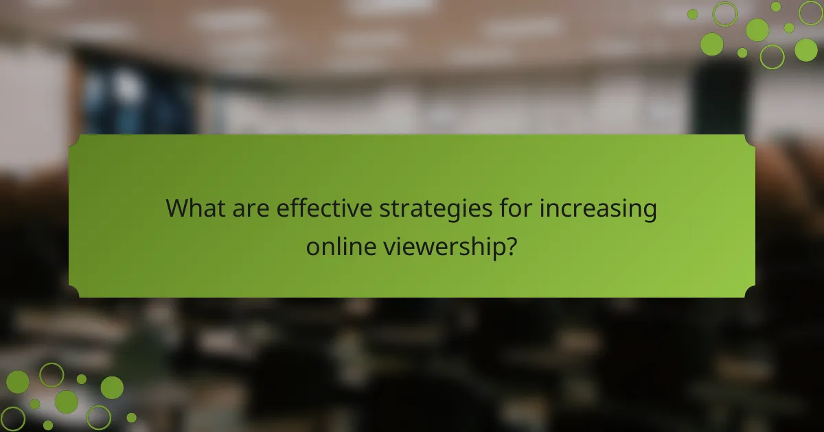 What are effective strategies for increasing online viewership?