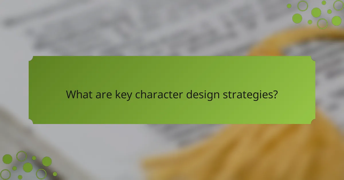 What are key character design strategies?