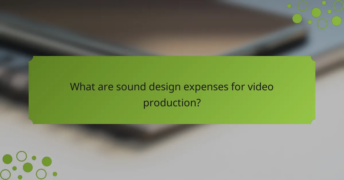 What are sound design expenses for video production?