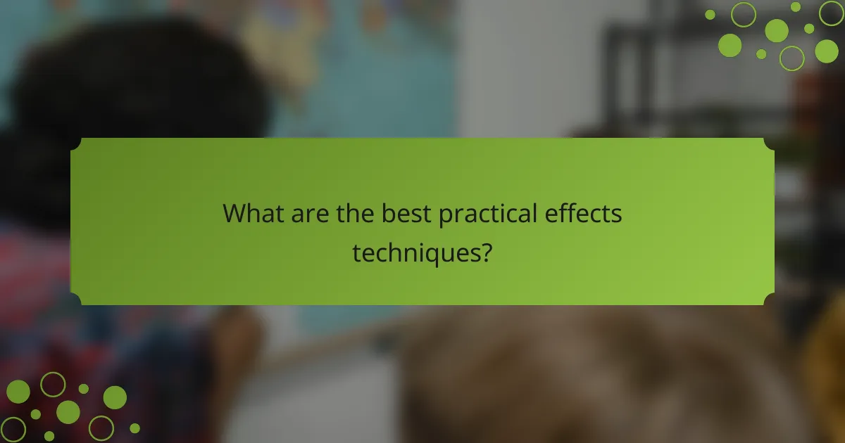 What are the best practical effects techniques?