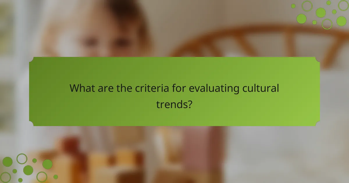 What are the criteria for evaluating cultural trends?