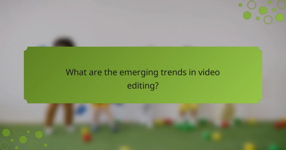 What are the emerging trends in video editing?