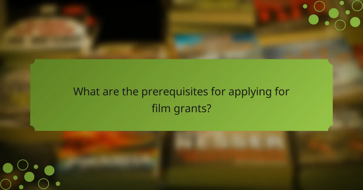 What are the prerequisites for applying for film grants?
