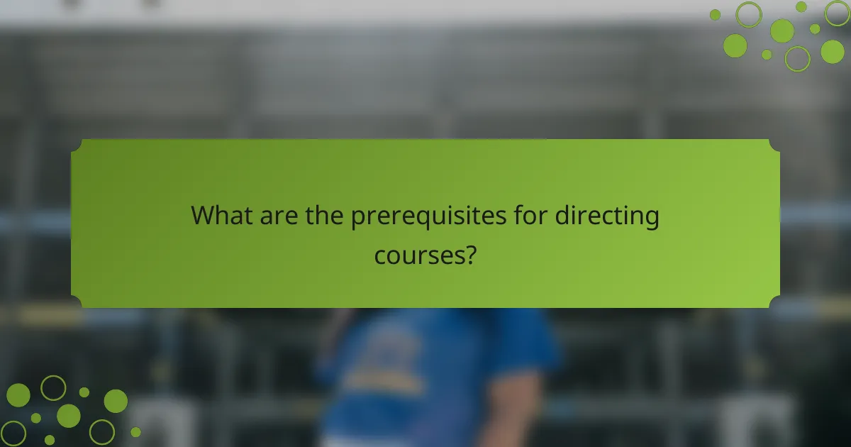 What are the prerequisites for directing courses?