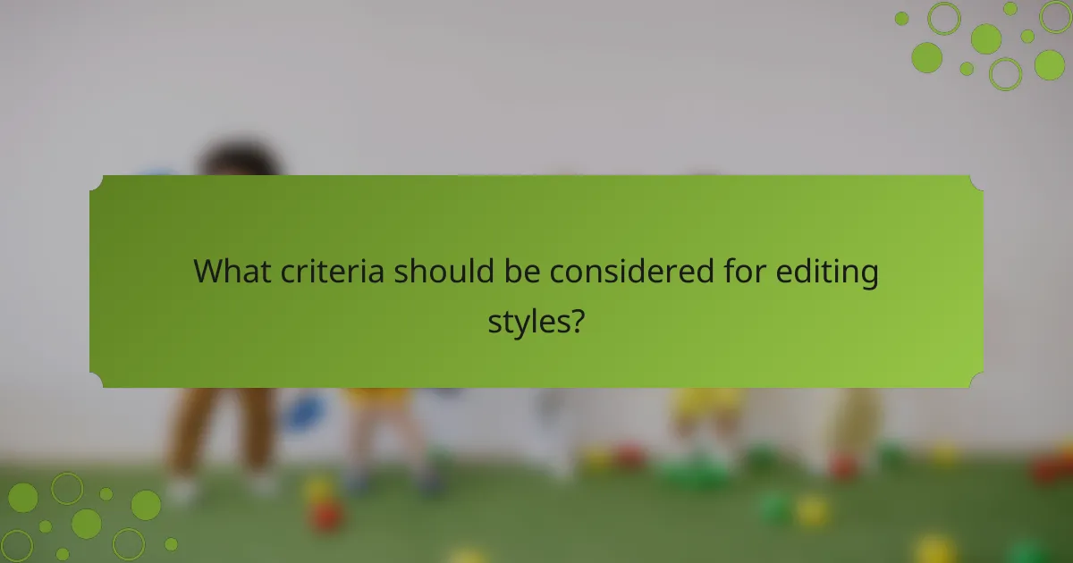 What criteria should be considered for editing styles?