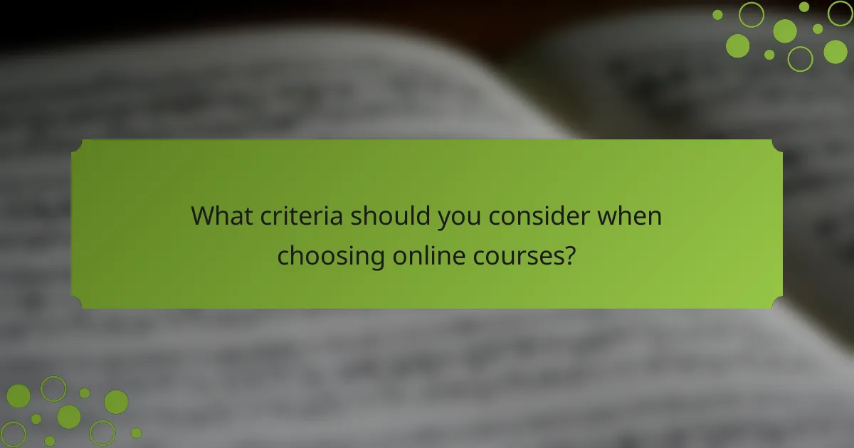 What criteria should you consider when choosing online courses?