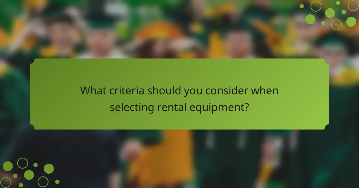 What criteria should you consider when selecting rental equipment?