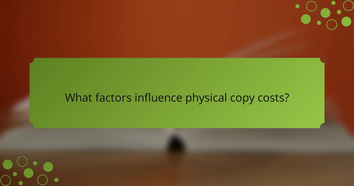 What factors influence physical copy costs?