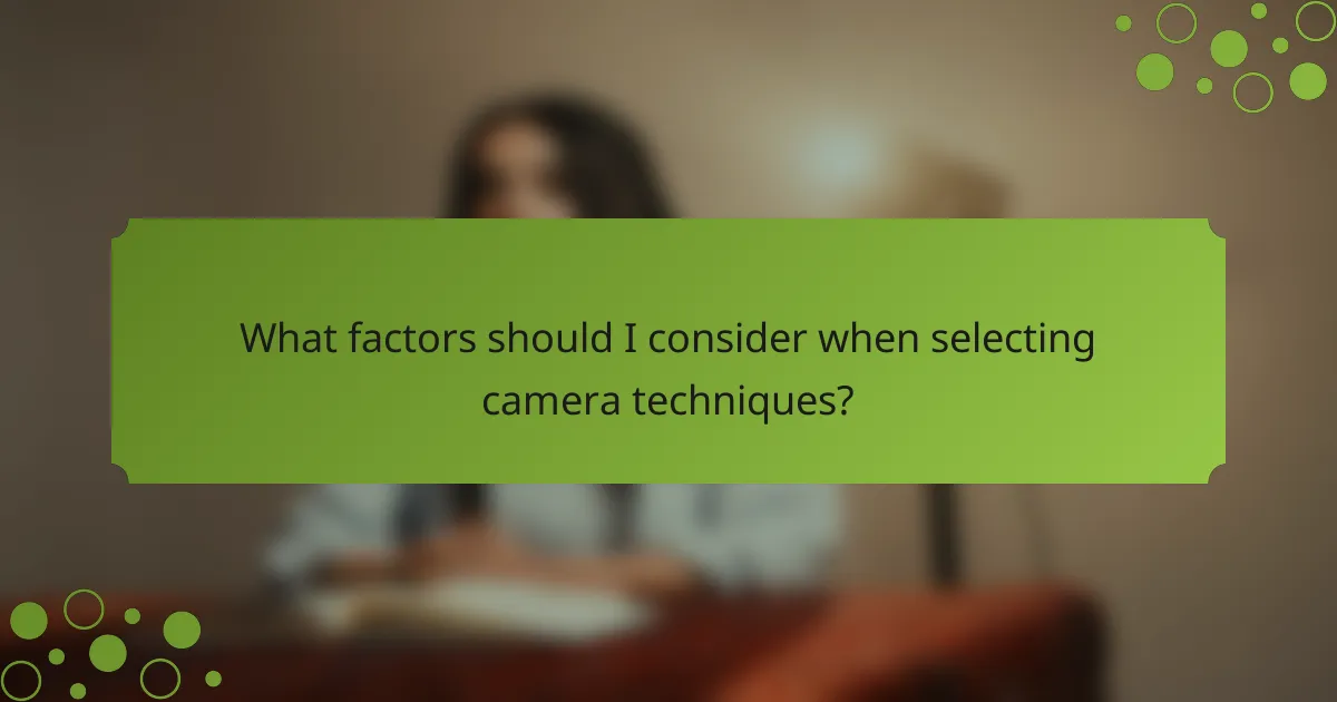 What factors should I consider when selecting camera techniques?