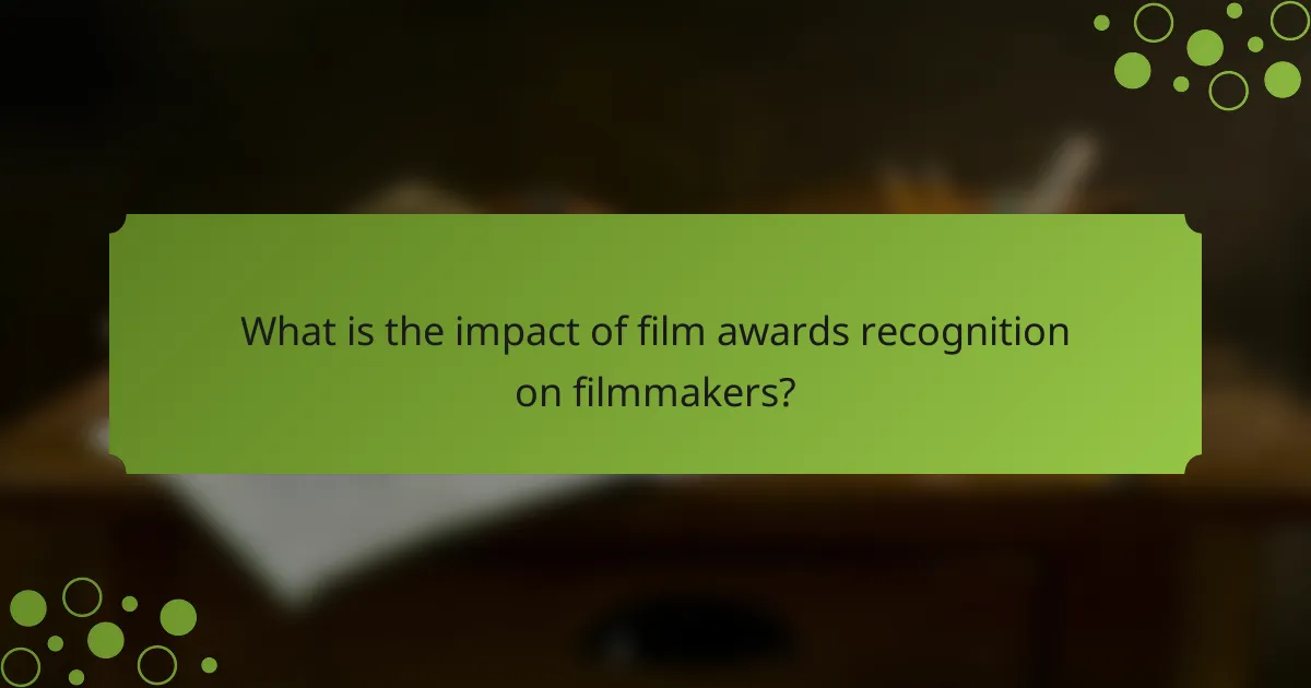 What is the impact of film awards recognition on filmmakers?