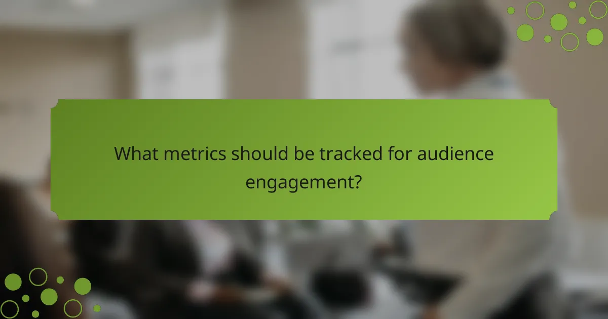 What metrics should be tracked for audience engagement?