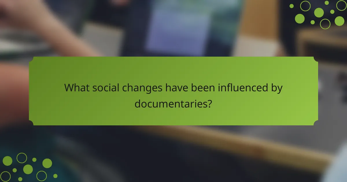 What social changes have been influenced by documentaries?